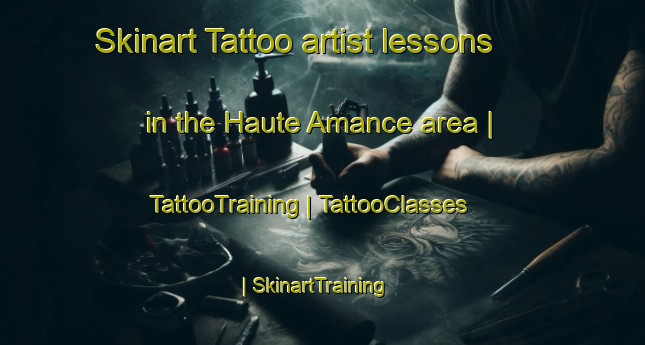 Skinart Tattoo artist lessons in the Haute Amance area | TattooTraining | TattooClasses | SkinartTraining-France